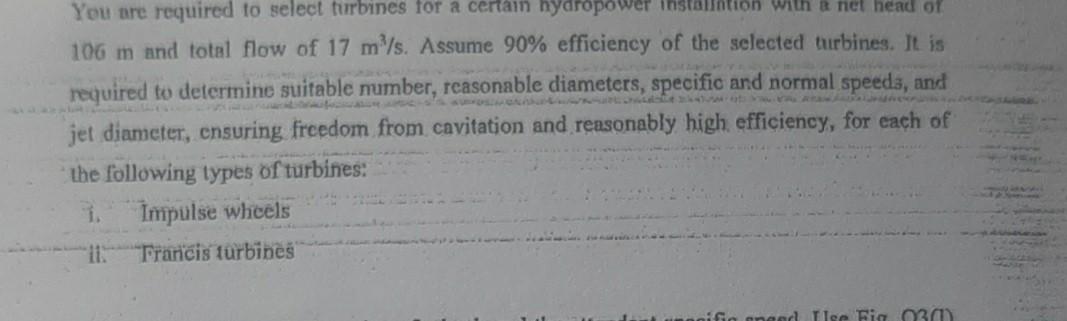 Con With A Net Head Of You Are Required To Select Turbines For A Certain Hydropower 106 M And Total Flow Of 17 M S Assu 1
