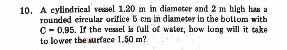 10 A Cylindrical Vessel 1 20 M In Diameter And 2 M High Has A Rounded Circular Orifice 5 Cm In Diameter In The Bottom W 1