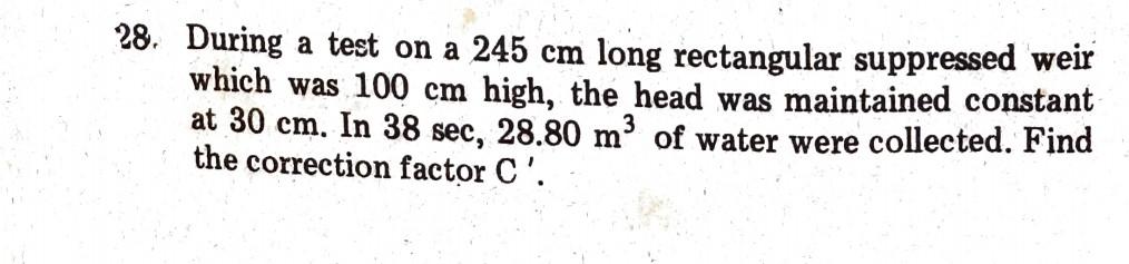 28 During A Test On A 245 Cm Long Rectangular Suppressed Weir Which Was 100 Cm High The Head Was Maintained Constant A 1