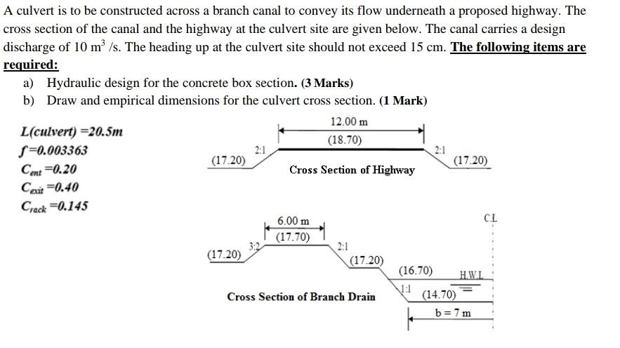 A Culvert Is To Be Constructed Across A Branch Canal To Convey Its Flow Underneath A Proposed Highway The Cross Section 1