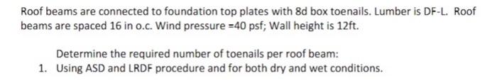 Roof Beams Are Connected To Foundation Top Plates With 8d Box Toenails Lumber Is Df L Roof Beams Are Spaced 16 In 0 C 1