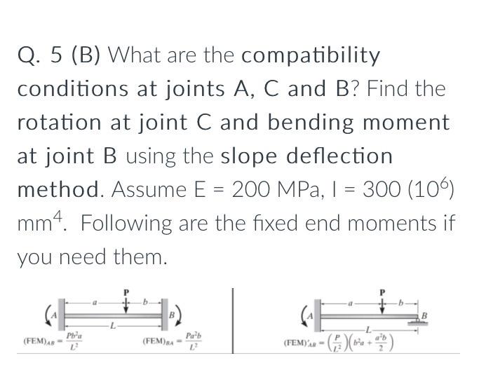 Q 5 B What Are The Compatibility Conditions At Joints A C And B Find The Rotation At Joint C And Bending Moment At 1