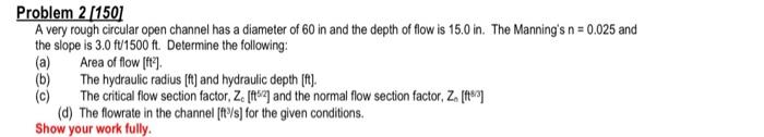 Problem 2 1501 A Very Rough Circular Open Channel Has A Diameter Of 60 In And The Depth Of Flow Is 15 0 In The Manning 1
