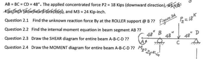 Ab Bc Cd 48 The Applied Concentrated Force P2 18 Kips Downward Direction W Kips Inch Dowiward Direction 1