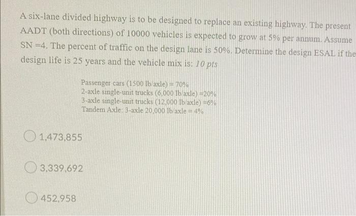 A Six Lane Divided Highway Is To Be Designed To Replace An Existing Highway The Present Aadt Both Directions Of 10000 1