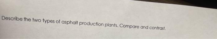 Describe The Two Types Of Asphalt Production Plants Compare And Contrast 1