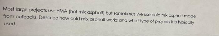 Most Large Projects Use Hma Hot Mix Asphalt But Sometimes We Use Cold Mix Asphalt Made From Cutbacks Describe How Col 1
