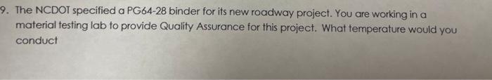 9 The Ncdot Specified A Pg64 28 Binder For Its New Roadway Project You Are Working In A Material Testing Lab To Provid 1