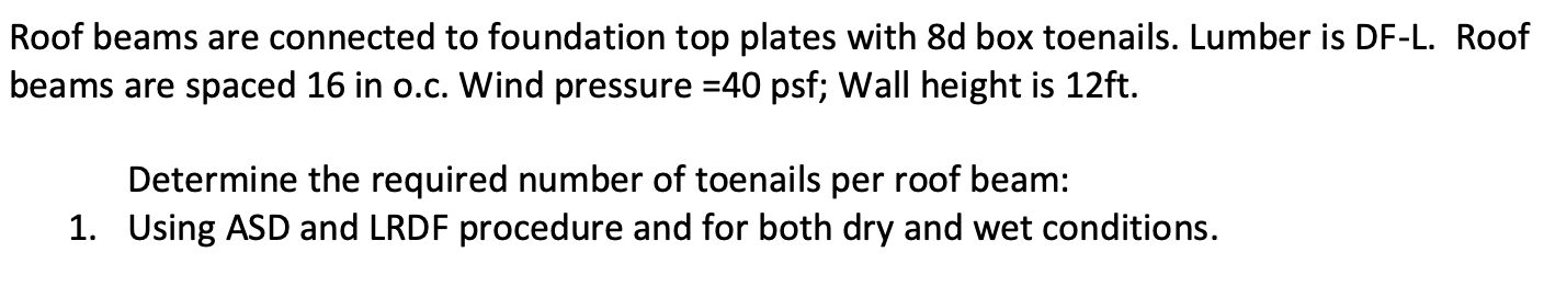 Roof Beams Are Connected To Foundation Top Plates With 8d Box Toenails Lumber Is Df L Roof Beams Are Spaced 16 In O C 1