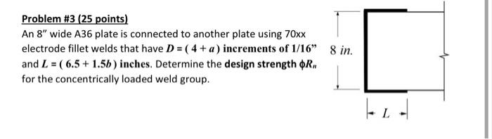 Problem 3 25 Points An 8 Wide A36 Plate Is Connected To Another Plate Using 70xx Electrode Fillet Welds That Have D 1