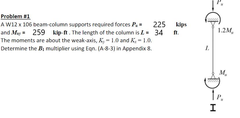 P 11 Problem 1 A W12 X 106 Beam Column Supports Required Forces Pu 225 And Muy 259 259 Kip Ft The Length Of The Co 1