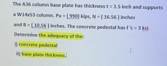 The A36 Column Base Plate Has Thickness T 1 5 Inch And Supports A W14x53 Column Pu 990 Kips N 16 56 I 1