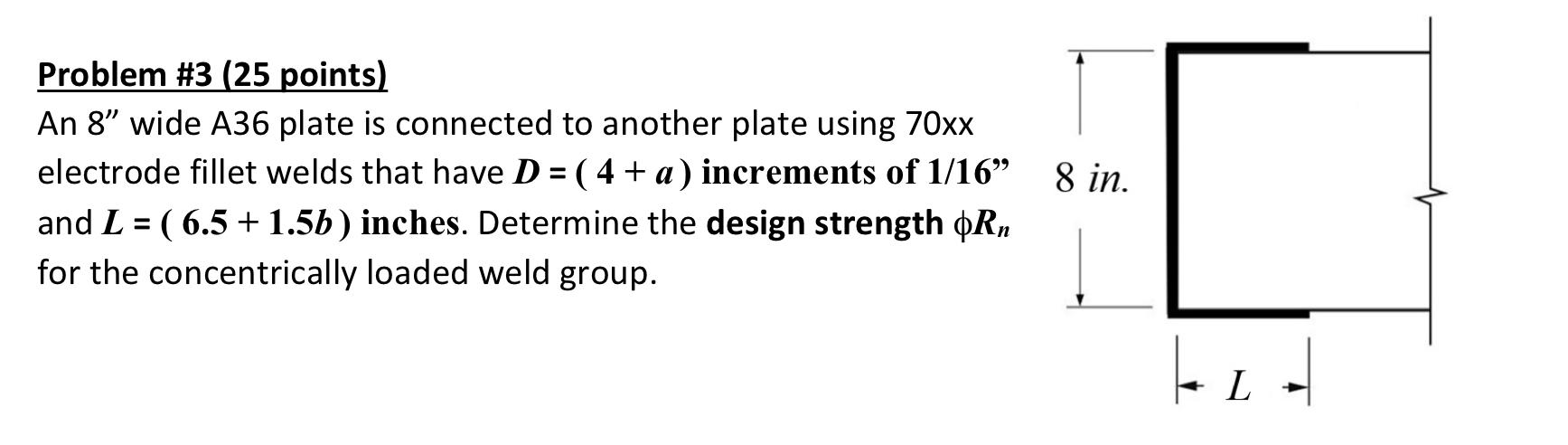 Problem 3 25 Points An 8 Wide A36 Plate Is Connected To Another Plate Using 70xx Electrode Fillet Welds That Have D 1