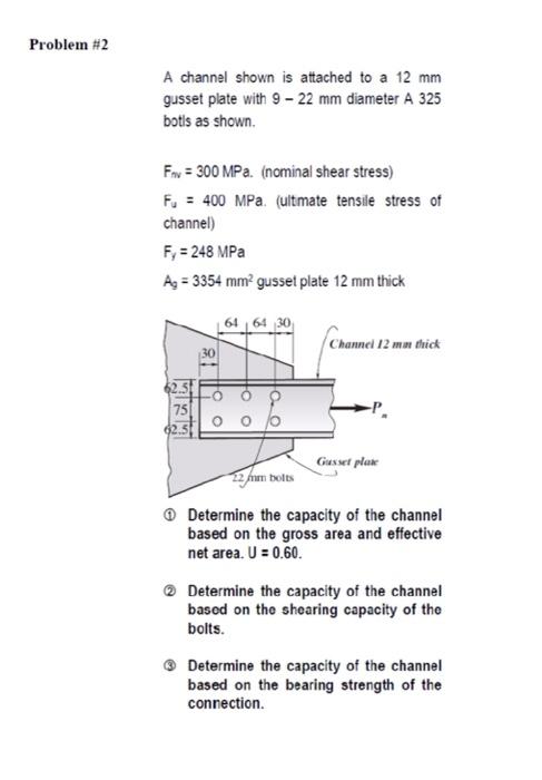 Problem 2 A Channel Shown Is Attached To A 12 Mm Gusset Plate With 9 22 Mm Diameter A 325 Botls As Shown Fax 300 Mp 1