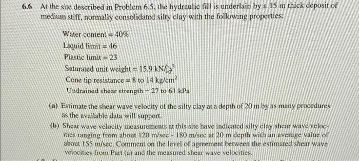 6 6 At The Site Described In Problem 6 5 The Hydraulic Fill Is Underlain By A 15 M Thick Deposit Of Medium Stiff Norma 1