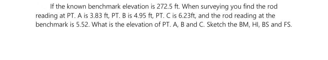 If The Known Benchmark Elevation Is 272 5 Ft When Surveying You Find The Rod Reading At Pt A Is 3 83 Ft Pt B Is 4 95 1