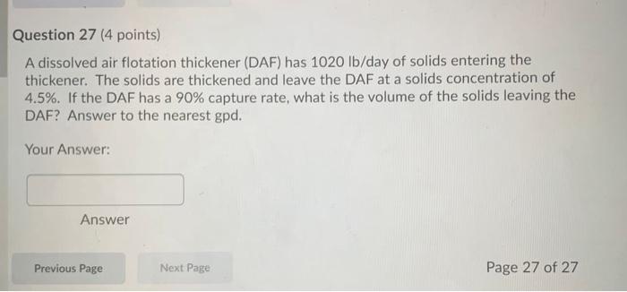 Question 27 4 Points A Dissolved Air Flotation Thickener Daf Has 1020 Lb Day Of Solids Entering The Thickener The S 1