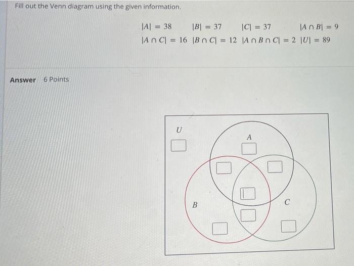 Fill Out The Venn Diagram Using The Given Information Jal 38 B 37 C 37 An Bl 9 An C 16 B N C 12 An Bn Cl 1