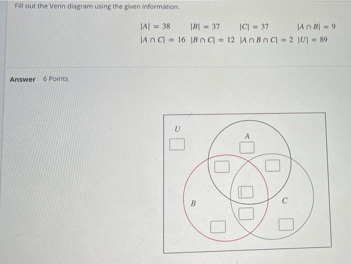 Fill Out The Venn Diagram Using The Given Information Jal 38 B 37 C 37 An Bl 9 An C 16 B N C 12 An Bn Cl 1