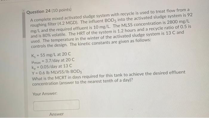 Question 24 10 Points A Complete Mixed Activated Sludge System With Recycle Is Used To Treat Flow From A Roughing Filt 1