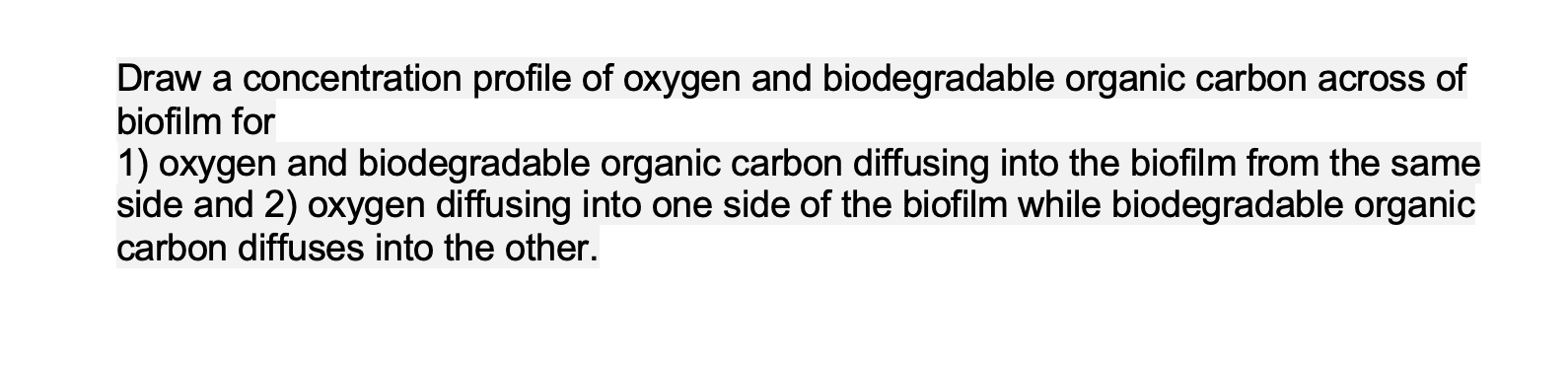 A Draw A Concentration Profile Of Oxygen And Biodegradable Organic Carbon Across Of Biofilm For 1 Oxygen And Biodegrada 1