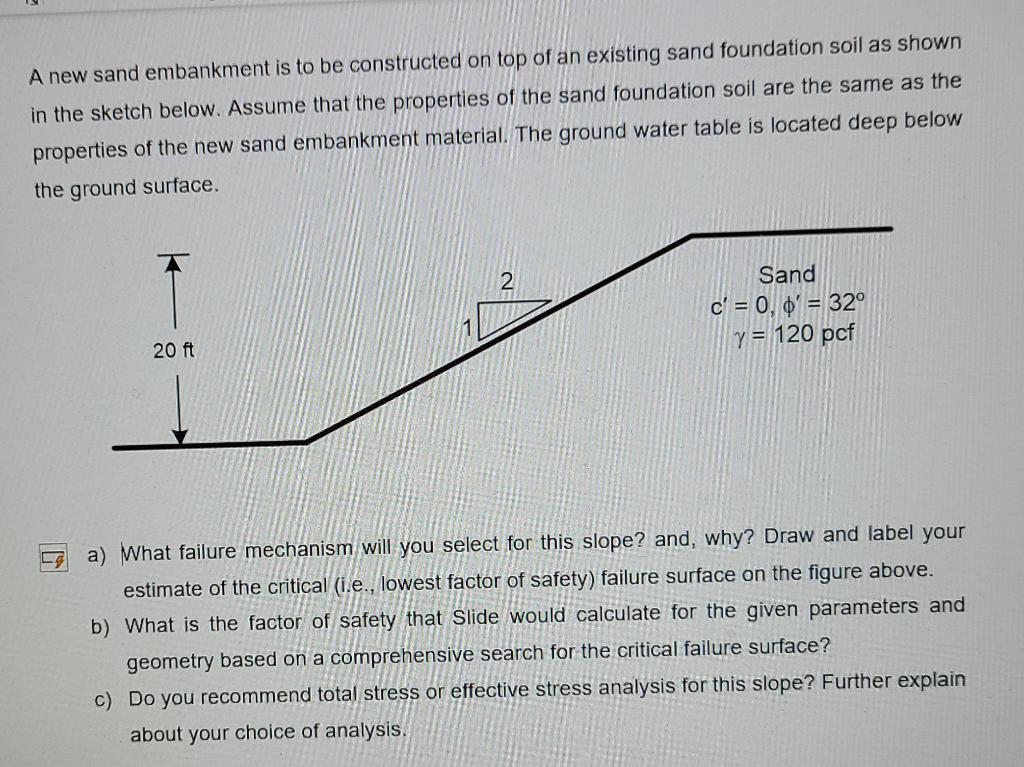 A New Sand Embankment Is To Be Constructed On Top Of An Existing Sand Foundation Soil As Shown In The Sketch Below Assu 1