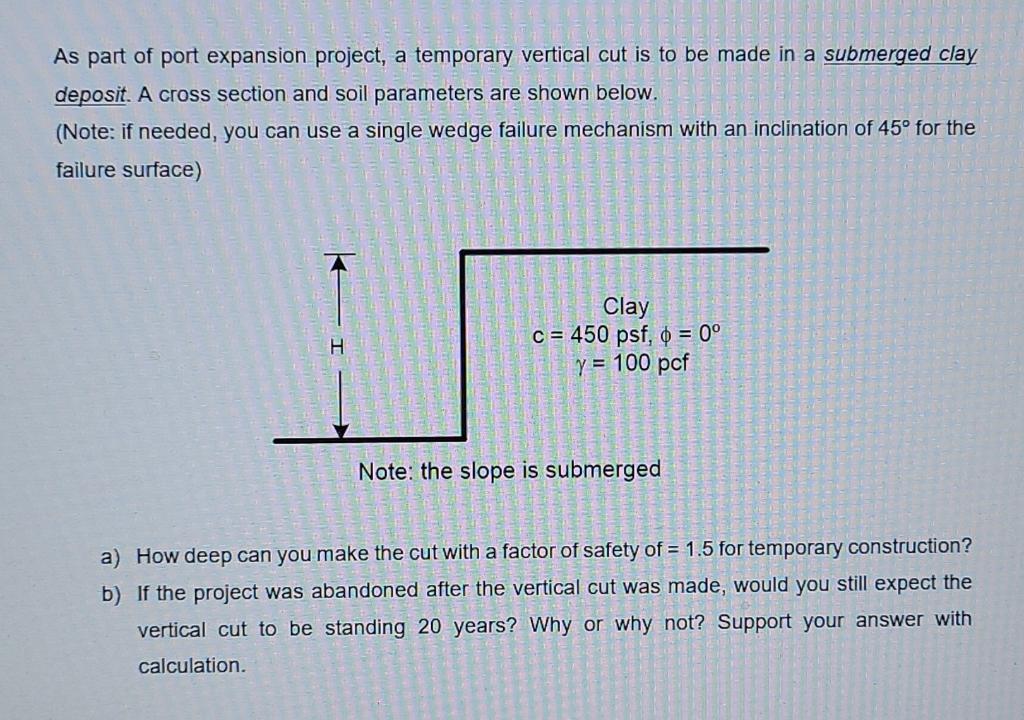 As Part Of Port Expansion Project A Temporary Vertical Cut Is To Be Made In A Submerged Clay Deposit A Cross Section A 1