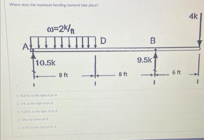Where Does The Maximum Bending Moment Take Place 4k 60 2k N D B To Sk 9 5k 8 Ft 6ft 8 Ft Brs I Cola 14o The Pla 525 1