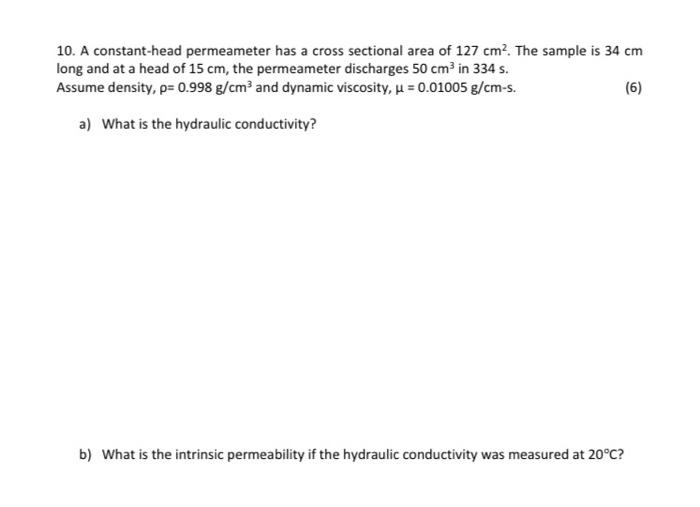 10 A Constant Head Permeameter Has A Cross Sectional Area Of 127 Cm2 The Sample Is 34 Cm Long And At A Head Of 15 Cm 1