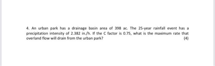 4 An Urban Park Has A Drainage Basin Area Of 398 Ac The 25 Year Rainfall Event Has A Precipitation Intensity Of 2 382 1
