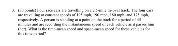 3 30 Points Four Race Cars Are Travelling On A 2 5 Mile Tri Oval Track The Four Cars Are Travelling At Constant Spee 1