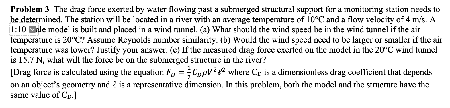 Problem 3 The Drag Force Exerted By Water Flowing Past A Submerged Structural Support For A Monitoring Station Needs To 1