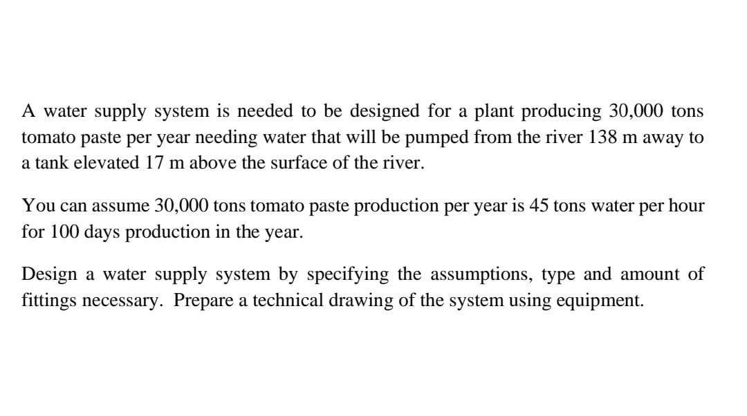 A Water Supply System Is Needed To Be Designed For A Plant Producing 30 000 Tons Tomato Paste Per Year Needing Water Tha 1
