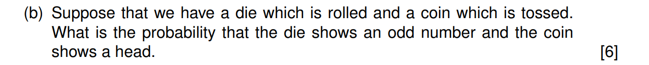 B Suppose That We Have A Die Which Is Rolled And A Coin Which Is Tossed What Is The Probability That The Die Shows An 1