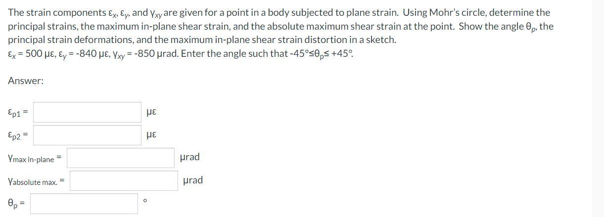 The Strain Components Ex Ey And Yxy Are Given For A Point In A Body Subjected To Plane Strain Using Mohr S Circle De 1