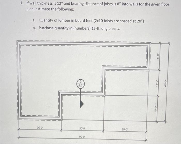 1 If Wall Thickness Is 12 And Bearing Distance Of Joists Is 8 Into Walls For The Given Floor Plan Estimate The Follo 1