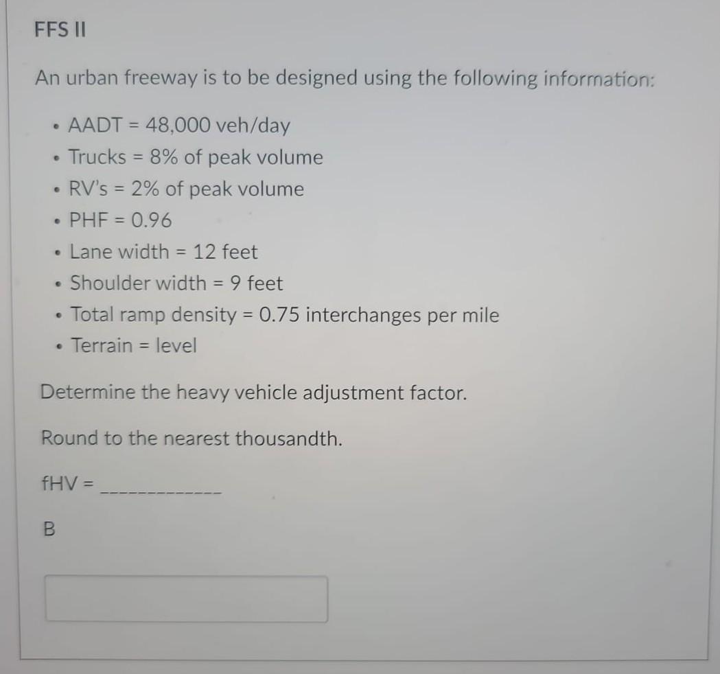 Ffs Ii An Urban Freeway Is To Be Designed Using The Following Information E Aadt 48 000 Veh Day Trucks 8 Of Peak 1