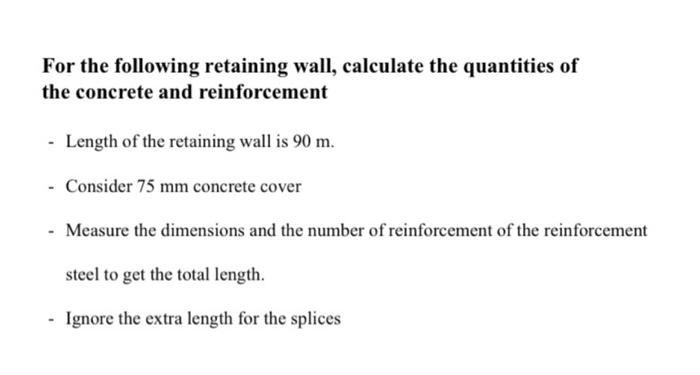 For The Following Retaining Wall Calculate The Quantities Of The Concrete And Reinforcement Length Of The Retaining W 1