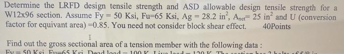 Determine The Lrfd Design Tensile Strength And Asd Allowable Design Tensile Strength For A W12x96 Section Assume Fy 5 1