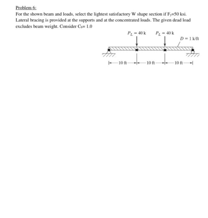 Problem 6 For The Shown Beam And Loads Select The Lightest Satisfactory W Shape Section If Fz 50 Ksi Lateral Bracing 1