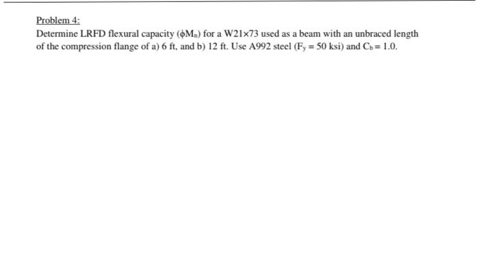 Problem 4 Determine Lrfd Flexural Capacity M For A W21x73 Used As A Beam With An Unbraced Length Of The Compression 1