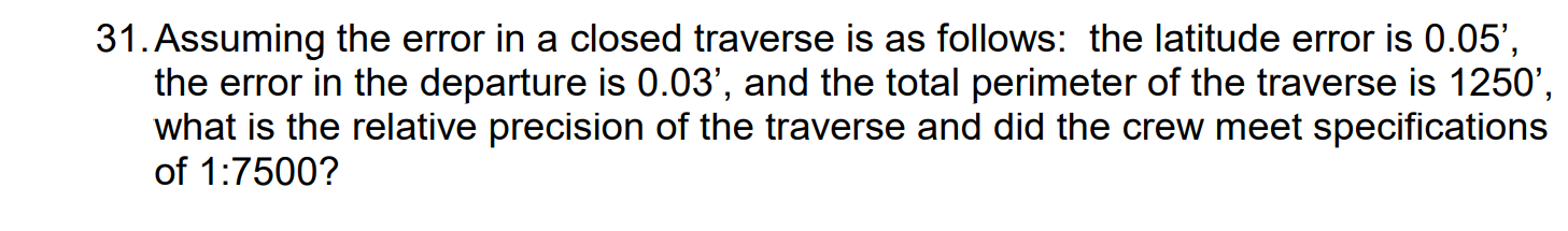 31 Assuming The Error In A Closed Traverse Is As Follows The Latitude Error Is 0 05 The Error In The Departure Is 0 1