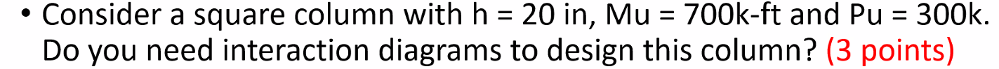 Consider A Square Column With H 20 In Mu 700k Ft And Pu 300k Do You Need Interaction Diagrams To Desig 1