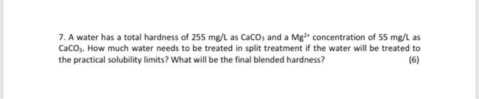 7 A Water Has A Total Hardness Of 255 Mg L As Caco3 And A Mgconcentration Of 55 Mg L As Caco3 How Much Water Needs To 1