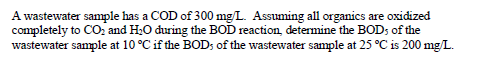 A Wastewater Sample Has A Cod Of 300 Mgl Assuming All Organics Are Oxidized Completely To Co2 And H2o During The Bod Re 1