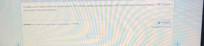 Consider A Set Of Data In Which The Sample Meanis 35 1 And The Sample Standard Deviation Is 6 9 Calculate The Score Giv 1