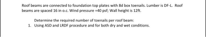 Roof Beams Are Connected To Foundation Top Plates With 8d Box Toenails Lumber Is Df L Roof Beams Are Spaced 16 In O C 1