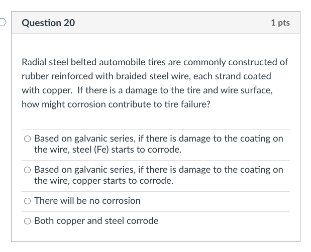 Question 20 1 Pts Radial Steel Belted Automobile Tires Are Commonly Constructed Of Rubber Reinforced With Braided Steel 1
