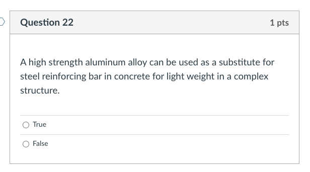 Question 22 1 Pts A High Strength Aluminum Alloy Can Be Used As A Substitute For Steel Reinforcing Bar In Concrete For L 1