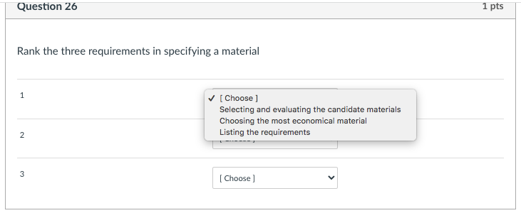 Question 26 1 Pts Rank The Three Requirements In Specifying A Material 1 Choose Selecting And Evaluating The Candidat 1